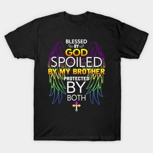 Blessed by god Spoiled by My brother protected by both T-Shirt